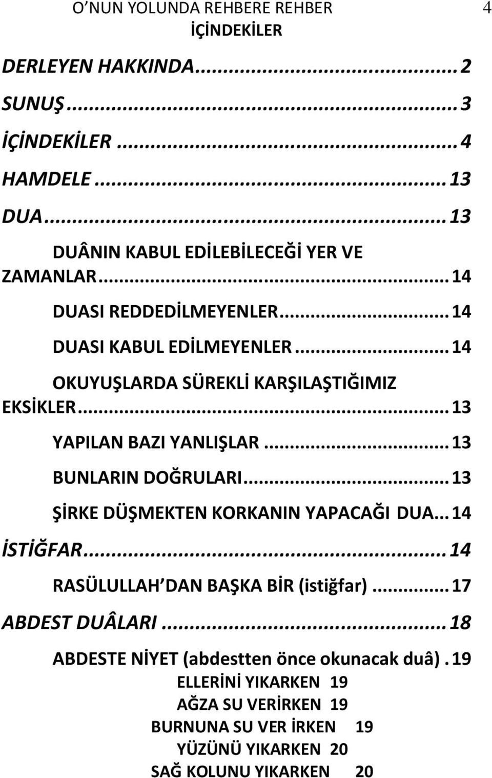 .. 14 OKUYUŞLARDA SÜREKLİ KARŞILAŞTIĞIMIZ EKSİKLER... 13 YAPILAN BAZI YANLIŞLAR... 13 BUNLARIN DOĞRULARI... 13 ŞİRKE DÜŞMEKTEN KORKANIN YAPACAĞI DUA.