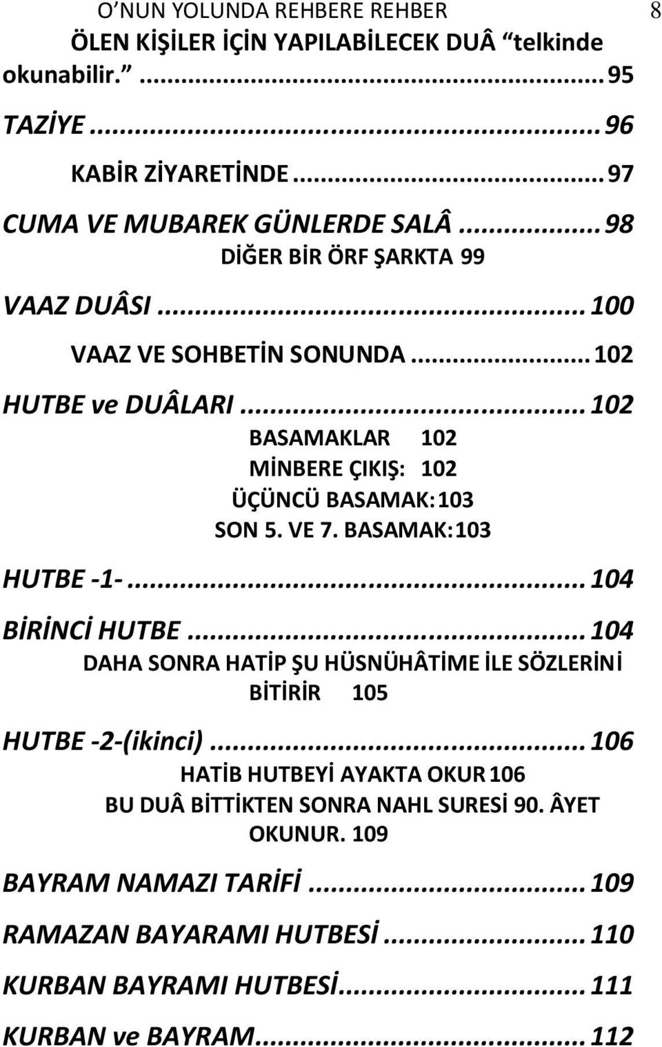 VE 7. BASAMAK: 103 HUTBE -1-... 104 BİRİNCİ HUTBE... 104 DAHA SONRA HATİP ŞU HÜSNÜHÂTİME İLE SÖZLERİNİ BİTİRİR 105 HUTBE -2-(ikinci).