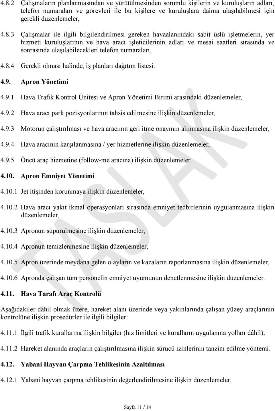 3 Çalışmalar ile ilgili bilgilendirilmesi gereken havaalanındaki sabit üslü işletmelerin, yer hizmeti kuruluşlarının ve hava aracı işleticilerinin adları ve mesai saatleri sırasında ve sonrasında