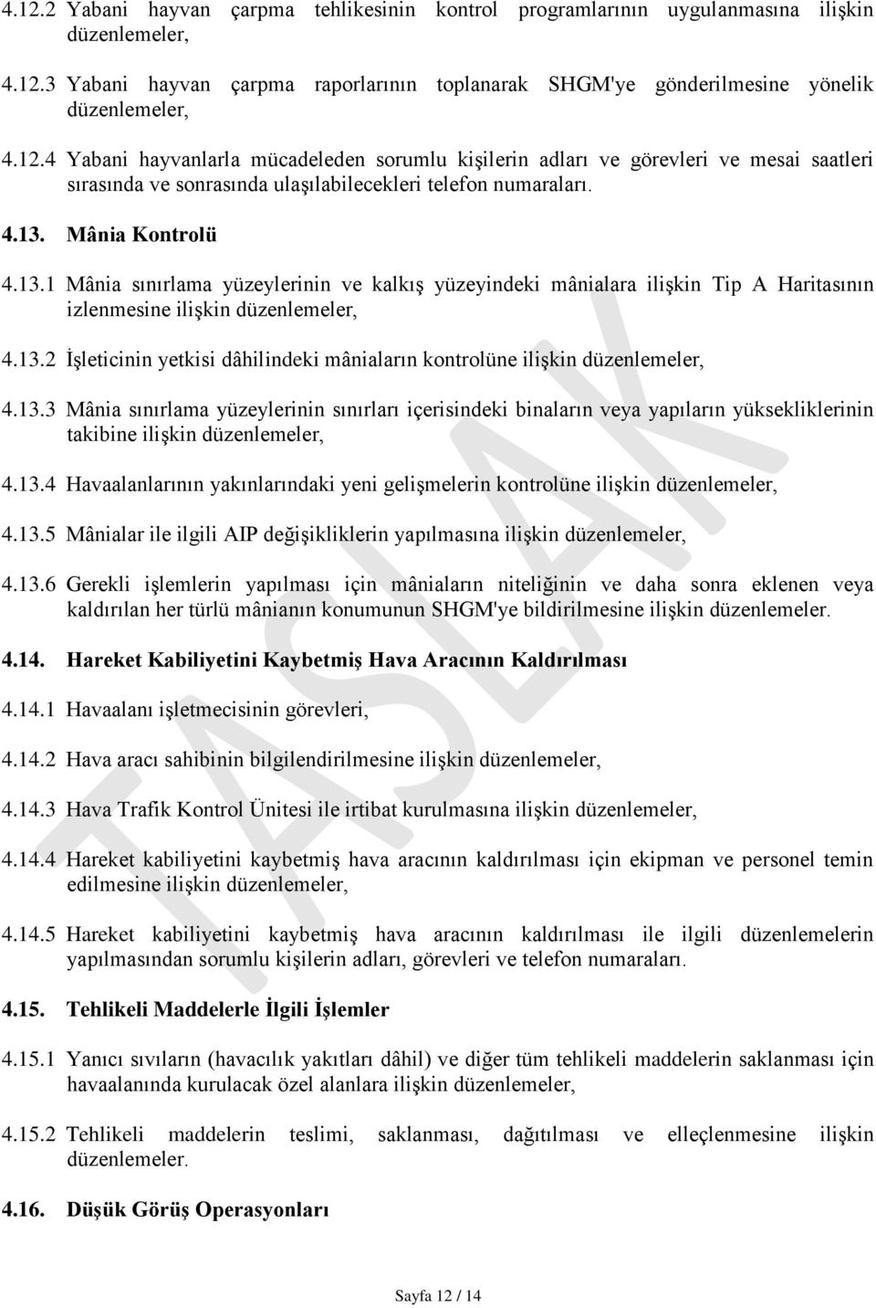 Mânia Kontrolü 4.13.1 Mânia sınırlama yüzeylerinin ve kalkış yüzeyindeki mânialara ilişkin Tip A Haritasının izlenmesine ilişkin düzenlemeler, 4.13.2 İşleticinin yetkisi dâhilindeki mâniaların kontrolüne ilişkin düzenlemeler, 4.