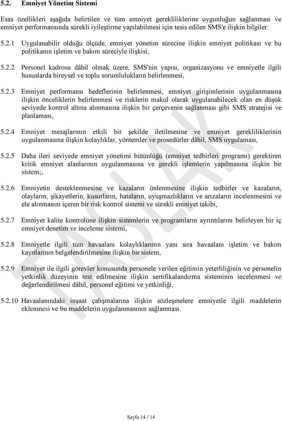 2.3 Emniyet performansı hedeflerinin belirlenmesi, emniyet girişimlerinin uygulanmasına ilişkin önceliklerin belirlenmesi ve risklerin makul olarak uygulanabilecek olan en düşük seviyede kontrol