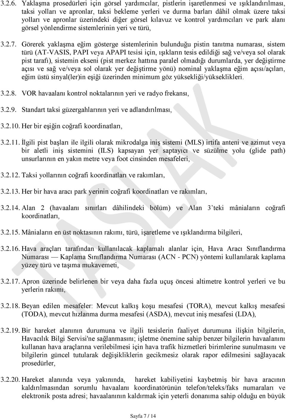 apronlar üzerindeki diğer görsel kılavuz ve kontrol yardımcıları ve park alanı görsel yönlendirme sistemlerinin yeri ve türü, 3.2.7.