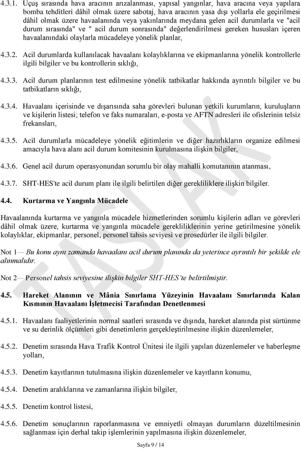 havaalanında veya yakınlarında meydana gelen acil durumlarla ve "acil durum sırasında" ve " acil durum sonrasında" değerlendirilmesi gereken hususları içeren havaalanındaki olaylarla mücadeleye