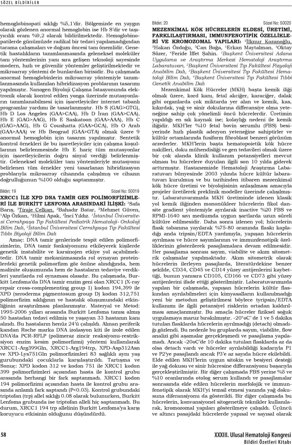 Genetik hastalıkların tanımlanmasında geleneksel moleküler tanı yöntemlerinin yanı sıra gelişen teknoloji sayesinde modern, hızlı ve güvenilir yöntemler geliştirilmektedir ve mikroarray yöntemi de