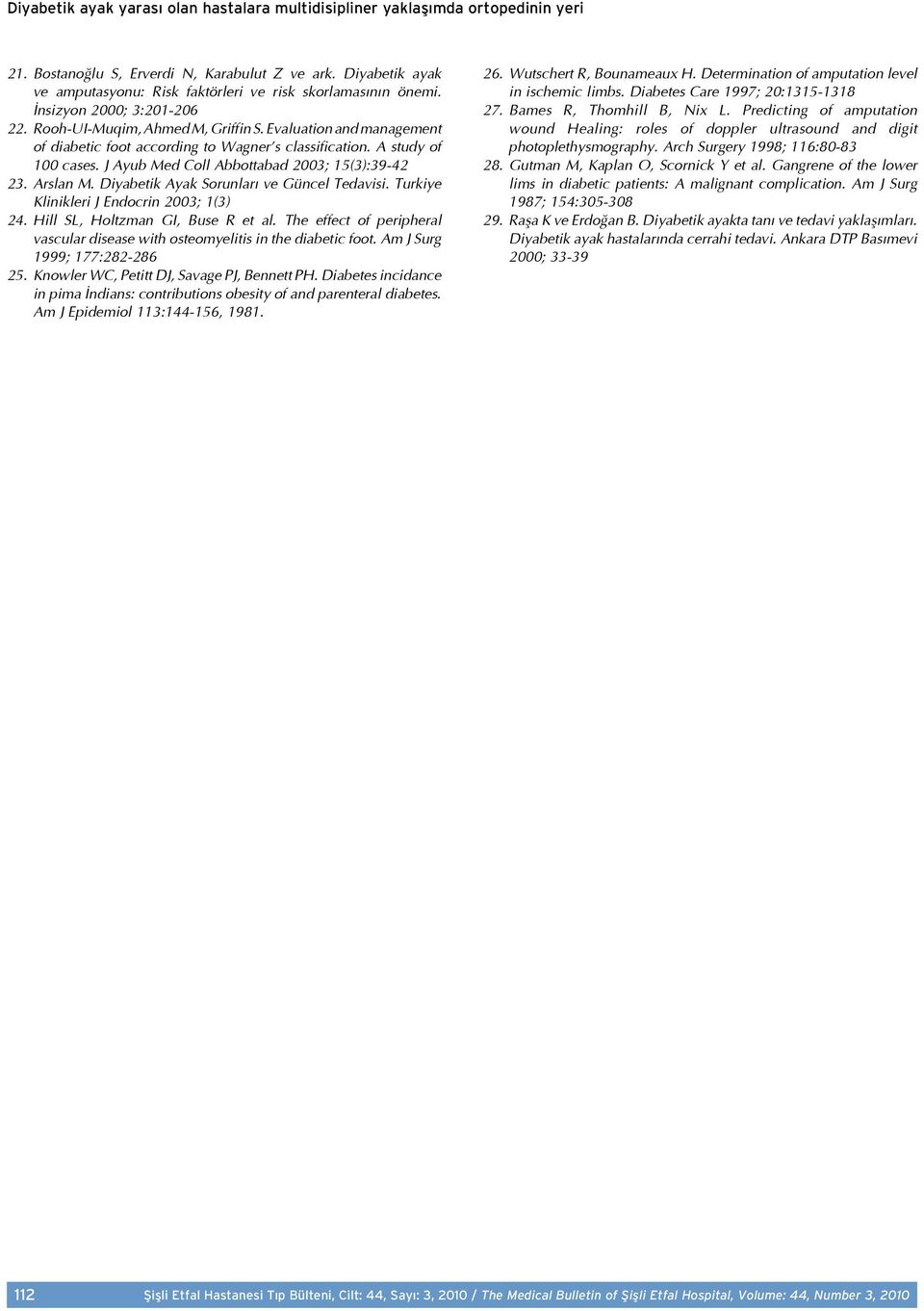 Evaluation and management of diabetic foot according to Wagner s classification. A study of 100 cases. J Ayub Med Coll Abbottabad 2003; 15(3):39-42 23. Arslan M.