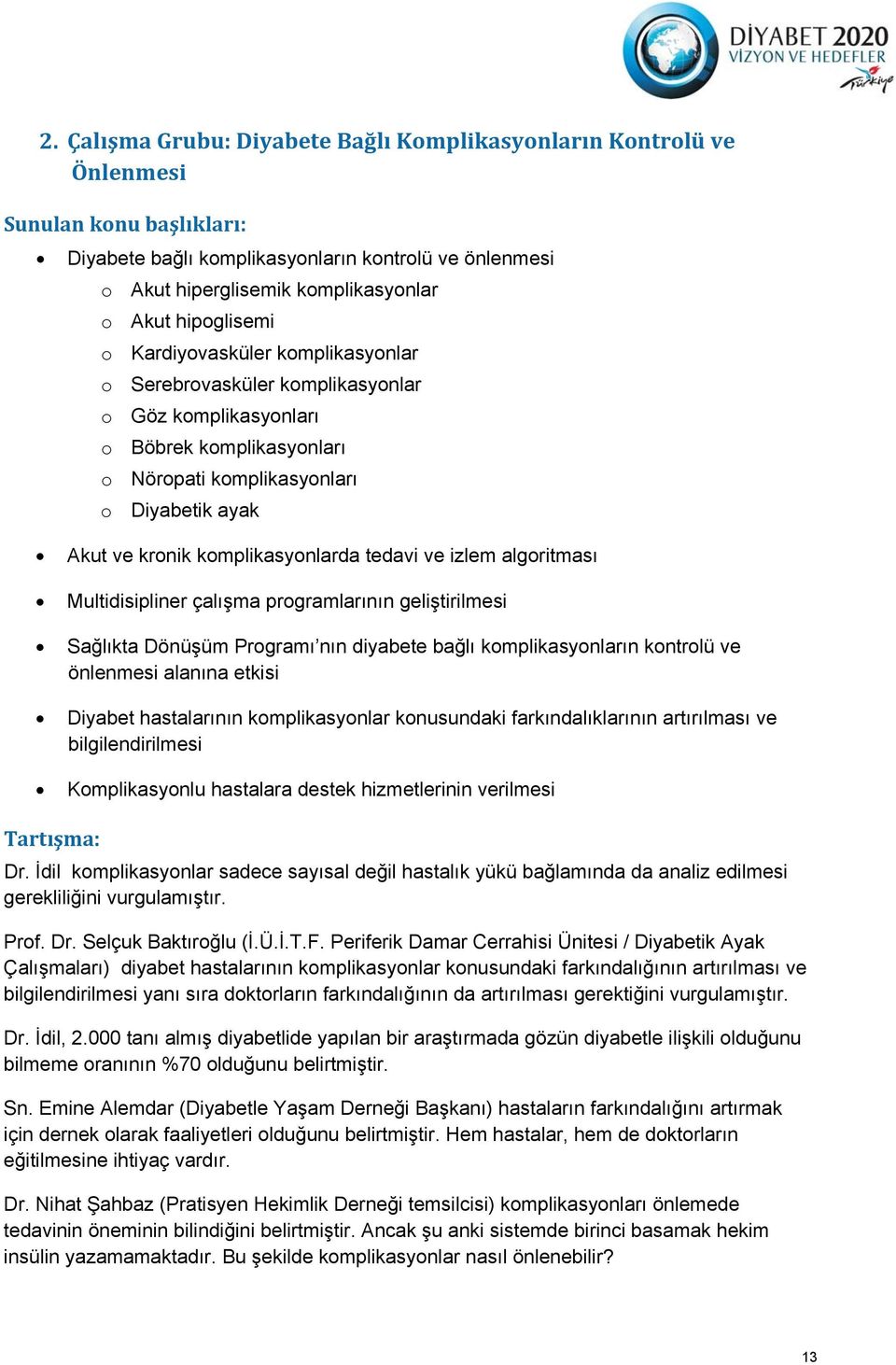 komplikasyonlarda tedavi ve izlem algoritması Multidisipliner çalışma programlarının geliştirilmesi Sağlıkta Dönüşüm Programı nın diyabete bağlı komplikasyonların kontrolü ve önlenmesi alanına etkisi