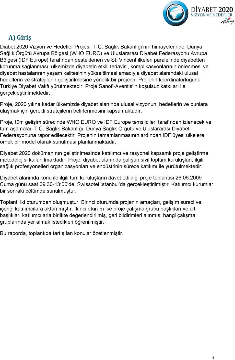 Vincent ilkeleri paralelinde diyabetten korunma sağlanması, ülkemizde diyabetin etkili tedavisi, komplikasyonlarının önlenmesi ve diyabet hastalarının yaşam kalitesinin yükseltilmesi amacıyla diyabet