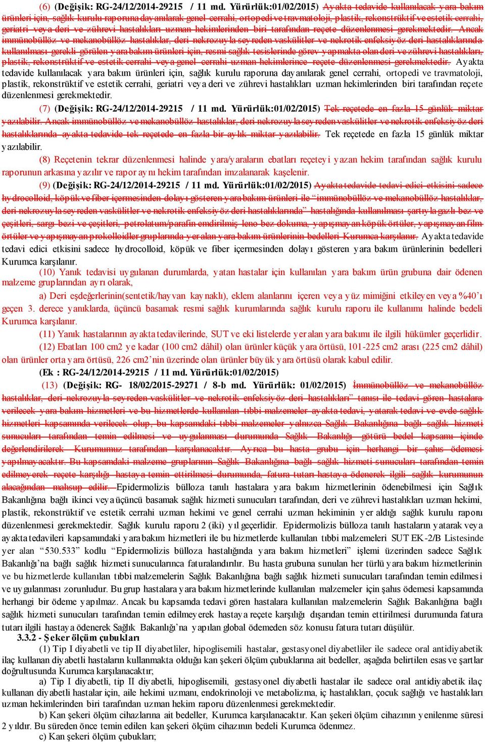 geriatri veya deri ve zührevi hastalıkları uzman hekimlerinden biri tarafından reçete düzenlenmesi gerekmektedir.