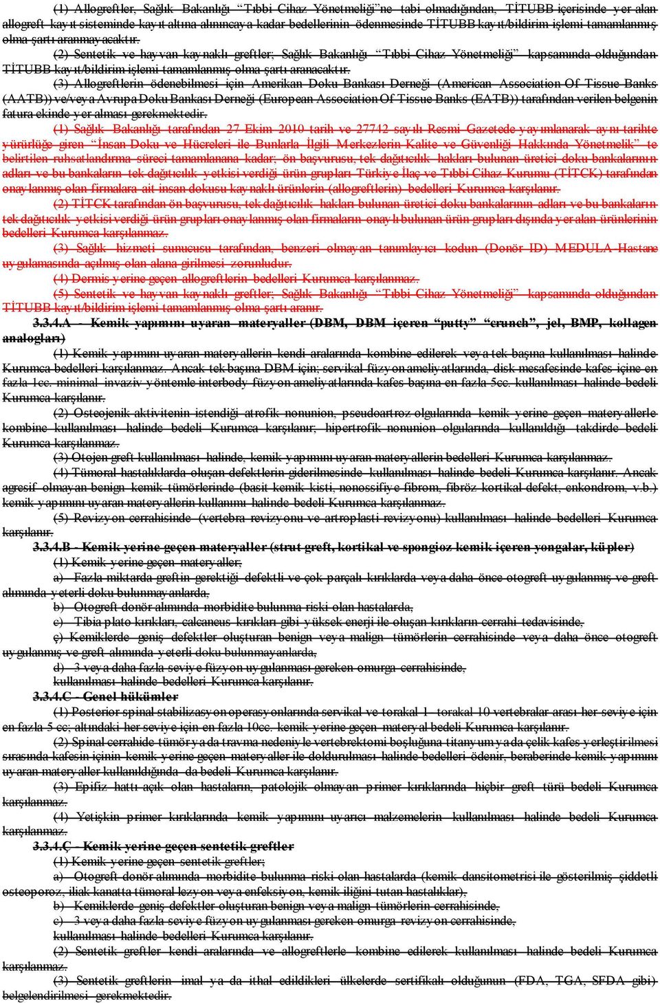 (2) Sentetik ve hayvan kaynaklı greftler; Sağlık Bakanlığı Tıbbi Cihaz Yönetmeliği kapsamında olduğundan TİTUBB kayıt/bildirim işlemi tamamlanmış olma şartı aranacaktır.