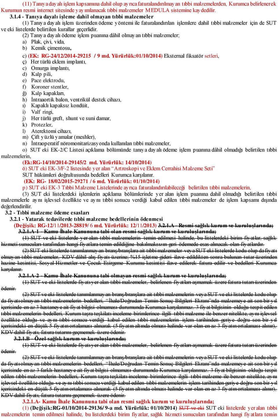 4 - Tanıya dayalı işleme dahil olmayan tıbbi malzemeler (1) Tanıya dayalı işlem üzerinden ödeme yöntemi ile faturalandırılan işlemlere dahil tıbbi malzemeler için de SUT ve eki listelerde belirtilen