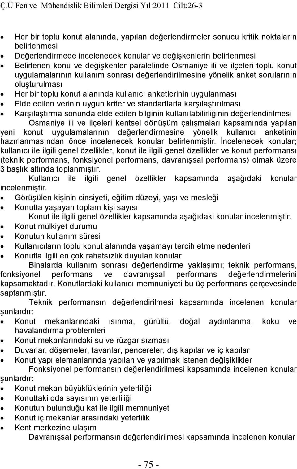 uygulanması Elde edilen verinin uygun kriter ve standartlarla karşılaştırılması Karşılaştırma sonunda elde edilen bilginin kullanılabilirliğinin değerlendirilmesi Osmaniye ili ve ilçeleri kentsel