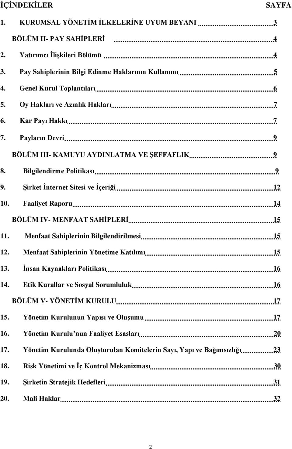 Şirket İnternet Sitesi ve İçeriği 12 10. Faaliyet Raporu 14 BÖLÜM IV- MENFAAT SAHİPLERİ 15 11. Menfaat Sahiplerinin Bilgilendirilmesi 15 12. Menfaat Sahiplerinin Yönetime Katılımı 15 13.