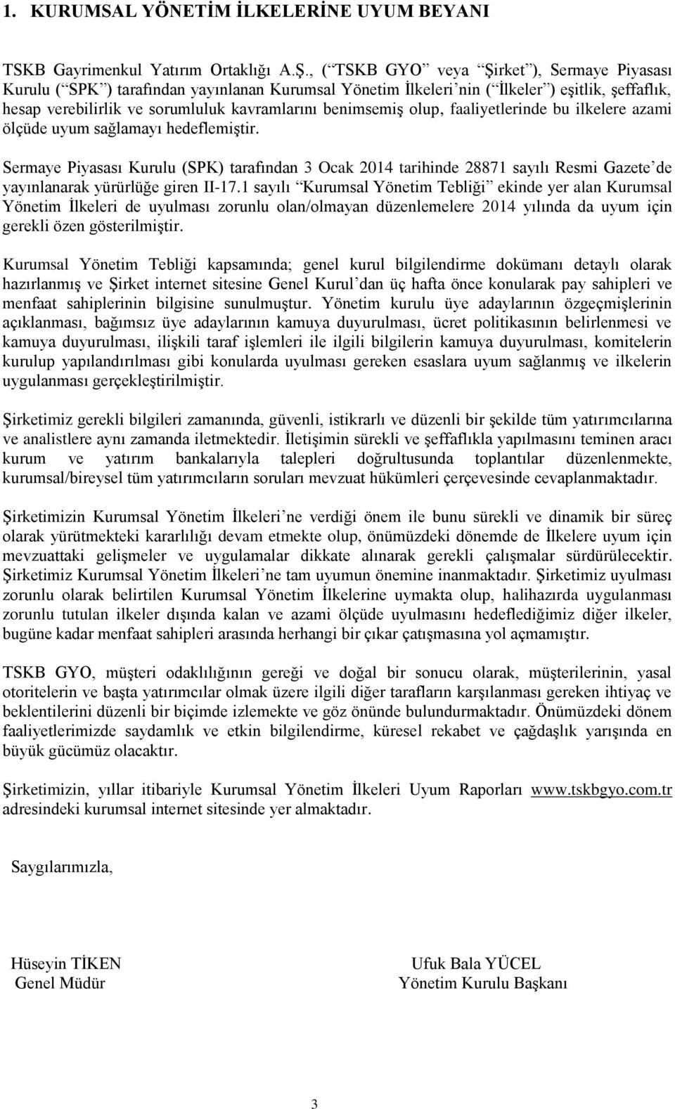 benimsemiş olup, faaliyetlerinde bu ilkelere azami ölçüde uyum sağlamayı hedeflemiştir.