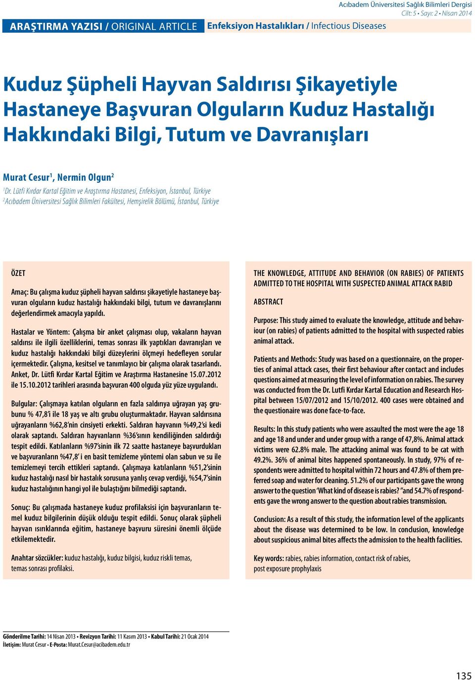 Lütfi Kırdar Kartal Eğitim ve Araştırma Hastanesi, Enfeksiyon, İstanbul, Türkiye 2 Acıbadem Üniversitesi Sağlık Bilimleri Fakültesi, Hemşirelik Bölümü, İstanbul, Türkiye ÖZET Amaç: Bu çalışma kuduz