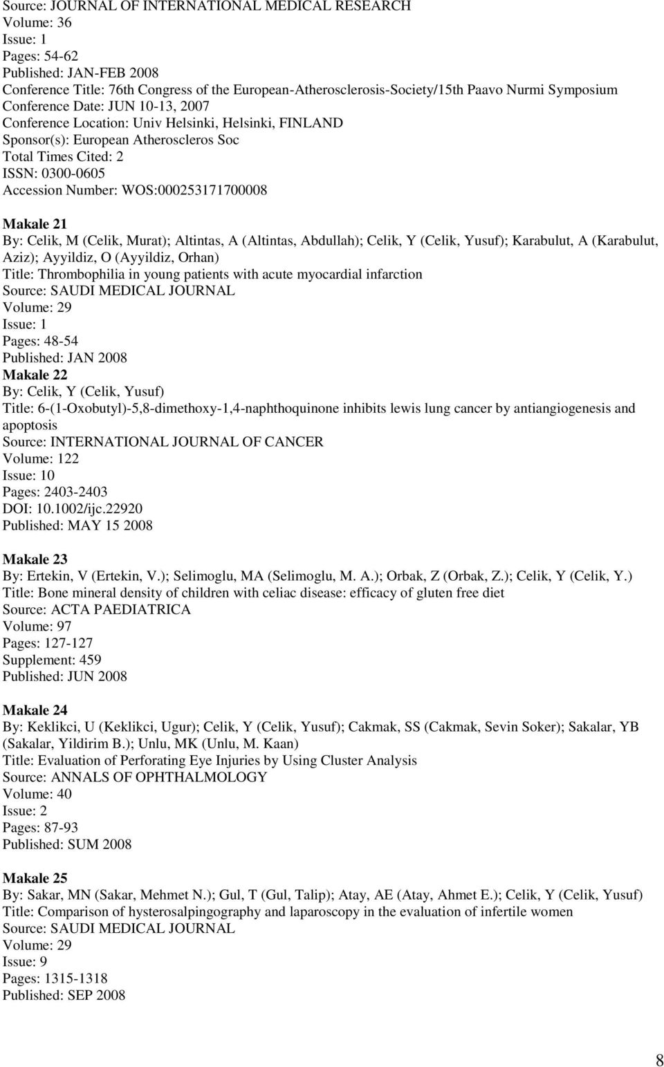 WOS:000253171700008 Makale 21 By: Celik, M (Celik, Murat); Altintas, A (Altintas, Abdullah); Celik, Y (Celik, Yusuf); Karabulut, A (Karabulut, Aziz); Ayyildiz, O (Ayyildiz, Orhan) Title: