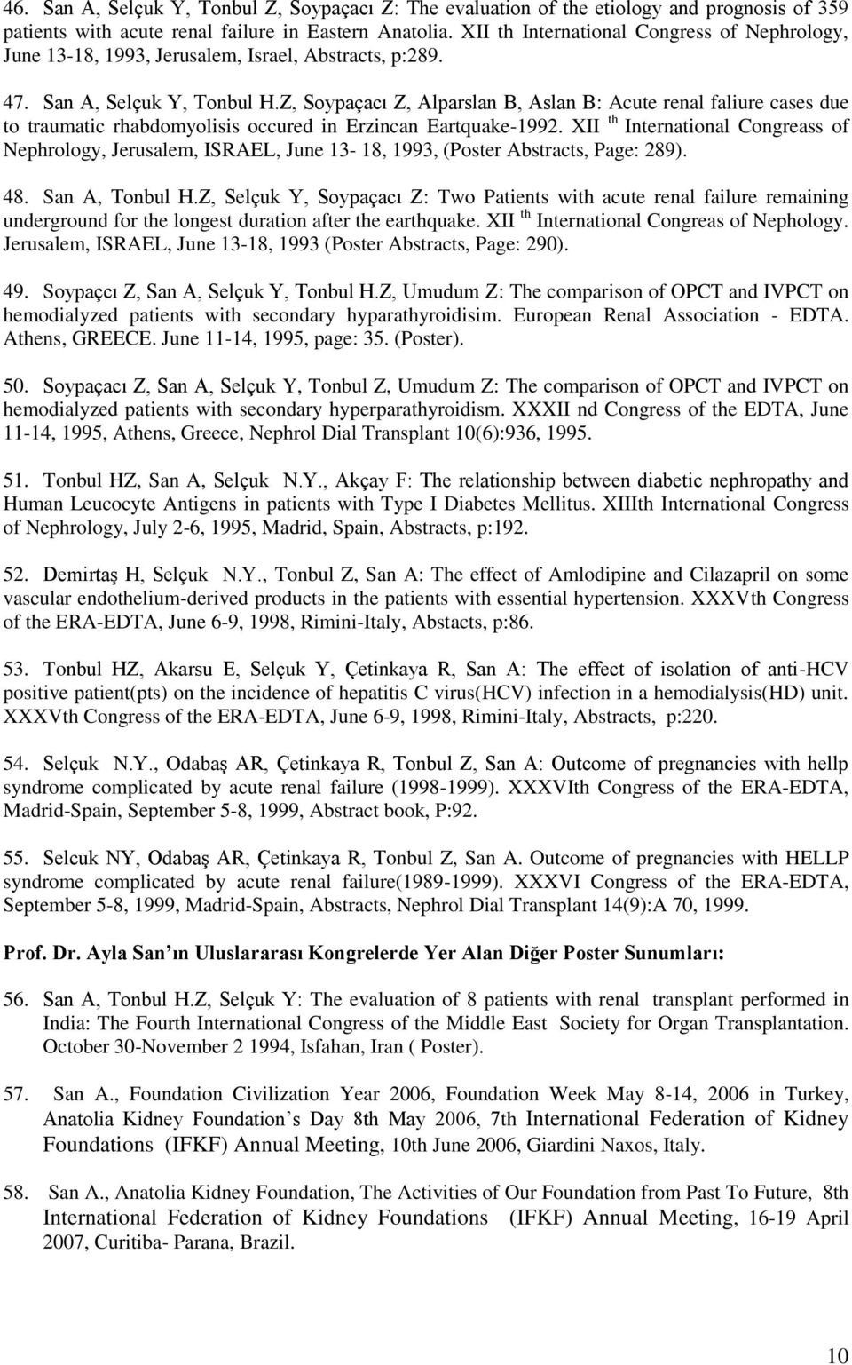 Z, Soypaçacı Z, Alparslan B, Aslan B: Acute renal faliure cases due to traumatic rhabdomyolisis occured in Erzincan Eartquake-1992.