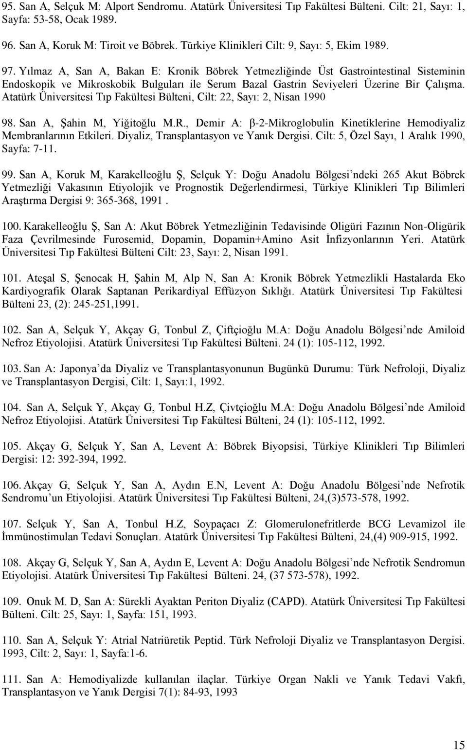 Yılmaz A, San A, Bakan E: Kronik Böbrek Yetmezliğinde Üst Gastrointestinal Sisteminin Endoskopik ve Mikroskobik Bulguları ile Serum Bazal Gastrin Seviyeleri Üzerine Bir Çalışma.