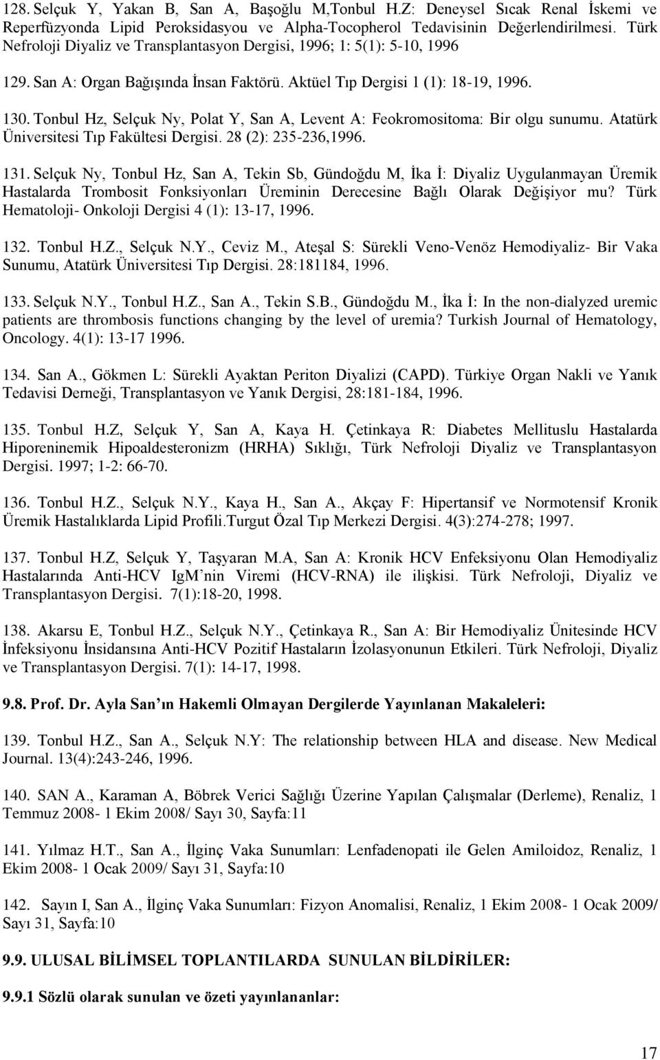 Tonbul Hz, Selçuk Ny, Polat Y, San A, Levent A: Feokromositoma: Bir olgu sunumu. Atatürk Üniversitesi Tıp Fakültesi Dergisi. 28 (2): 235-236,1996. 131.