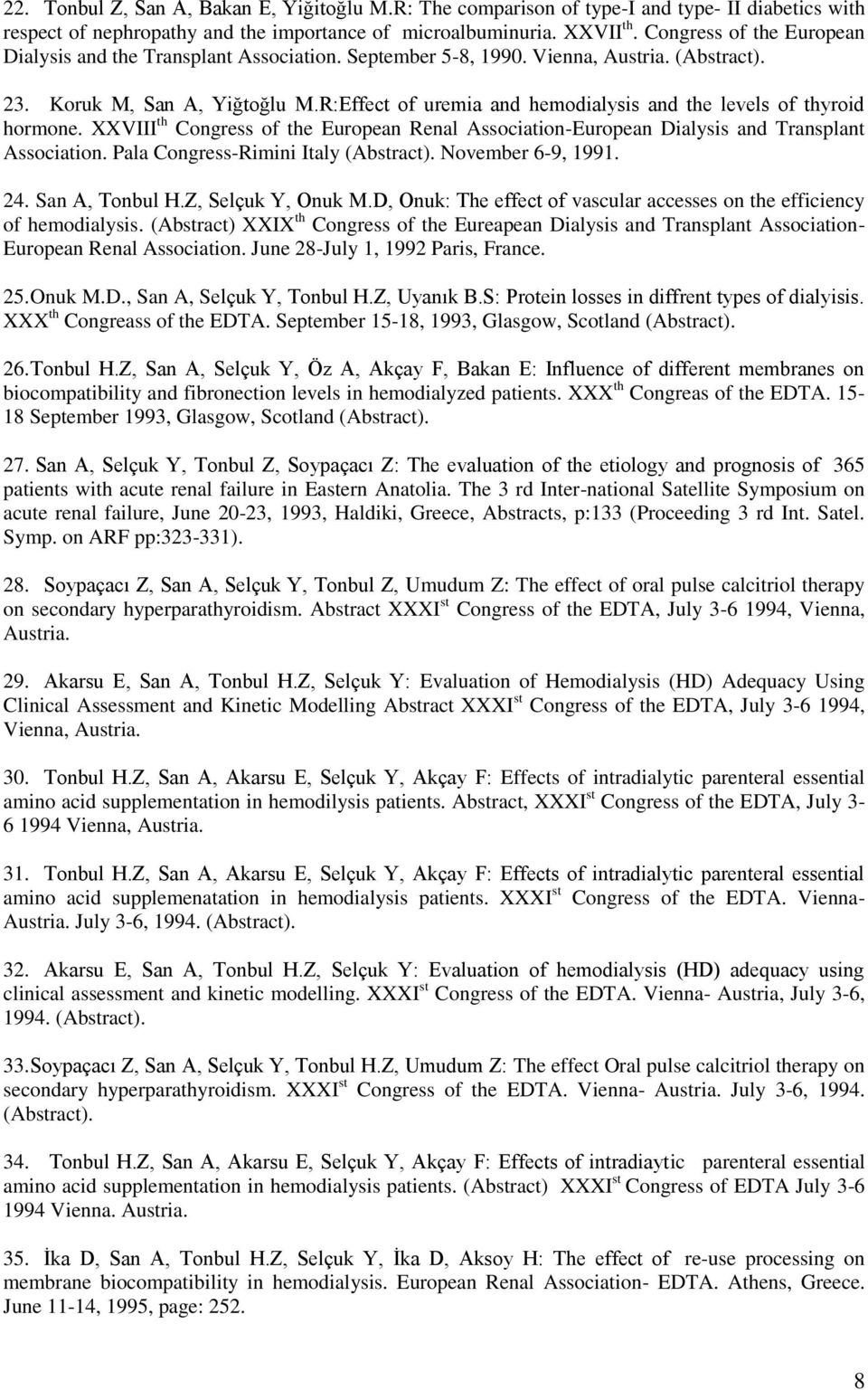 R:Effect of uremia and hemodialysis and the levels of thyroid hormone. XXVIII th Congress of the European Renal Association-European Dialysis and Transplant Association.