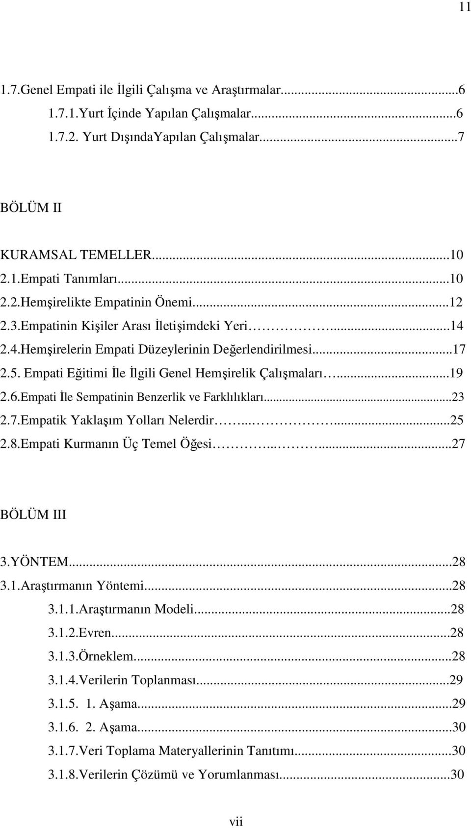 Empati Đle Sempatinin Benzerlik ve Farklılıkları...23 2.7.Empatik Yaklaşım Yolları Nelerdir......25 2.8.Empati Kurmanın Üç Temel Öğesi......27 BÖLÜM III 3.YÖNTEM...28 3.1.Araştırmanın Yöntemi...28 3.1.1.Araştırmanın Modeli.