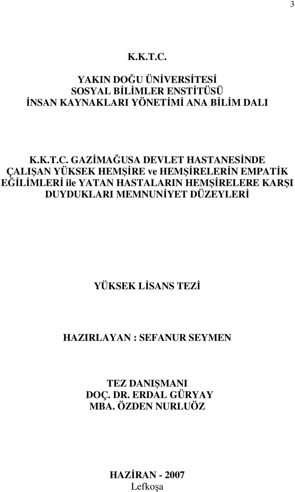 GAZĐMAĞUSA DEVLET HASTANESĐNDE ÇALIŞAN YÜKSEK HEMŞĐRE ve HEMŞĐRELERĐN EMPATĐK EĞĐLĐMLERĐ ile YATAN