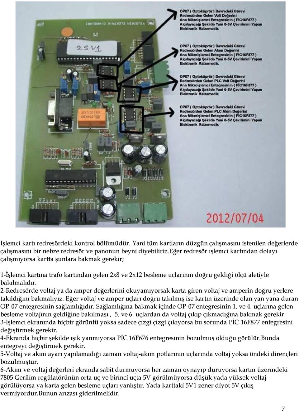 2-Redresörde voltaj ya da amper değerlerini okuyamıyorsak karta giren voltaj ve amperin doğru yerlere takıldığını bakmalıyız.