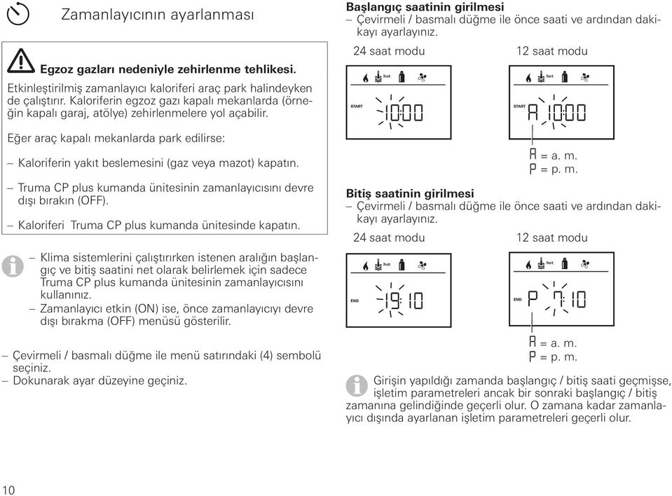 Truma CP plus kumanda ünitesinin zamanlayıcısını devre dışı bırakın (OFF). Kaloriferi Truma CP plus kumanda ünitesinde kapatın.