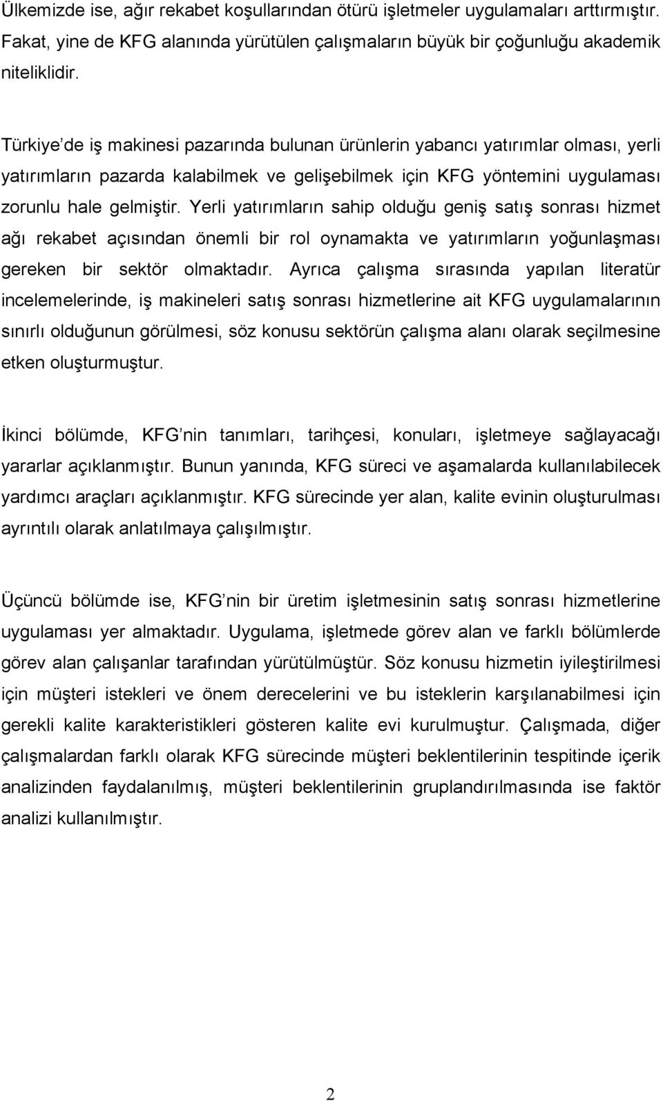 Yerli yatırımların sahip olduğu geniş satış sonrası hizmet ağı rekabet açısından önemli bir rol oynamakta ve yatırımların yoğunlaşması gereken bir sektör olmaktadır.