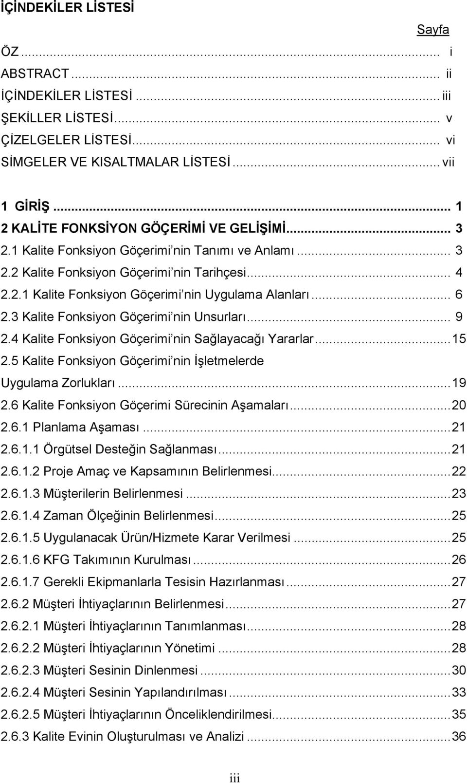 .. 6 2.3 Kalite Fonksiyon Göçerimi nin Unsurları... 9 2.4 Kalite Fonksiyon Göçerimi nin Sağlayacağı Yararlar...15 2.5 Kalite Fonksiyon Göçerimi nin İşletmelerde Uygulama Zorlukları...19 2.