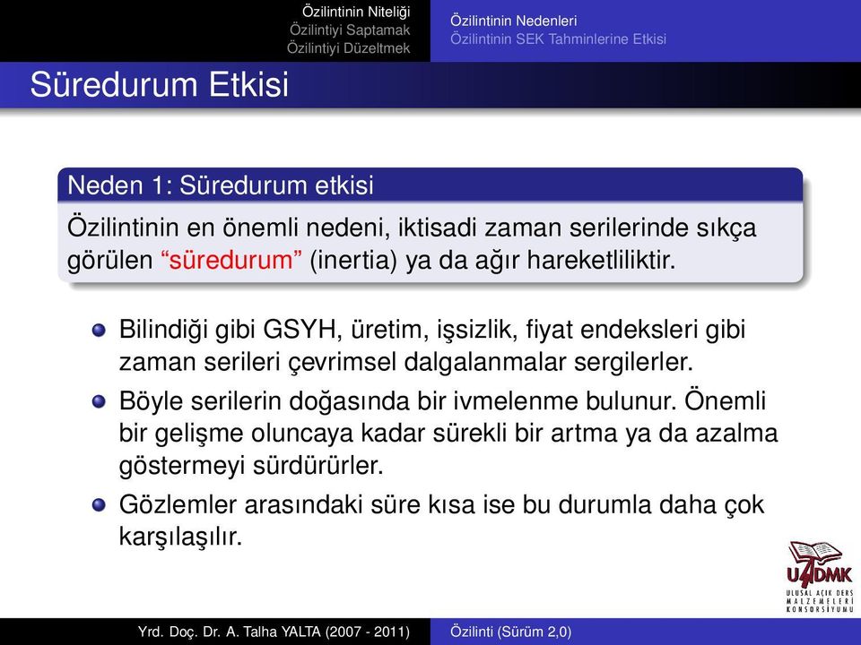 Bilindiği gibi GSYH, üretim, işsizlik, fiyat endeksleri gibi zaman serileri çevrimsel dalgalanmalar sergilerler.