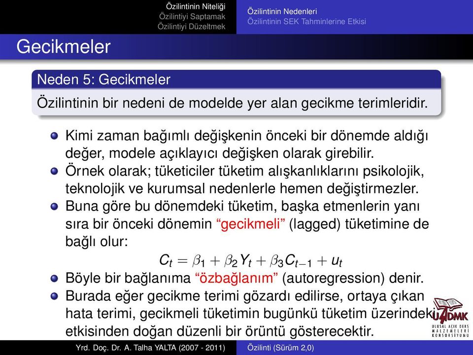 Örnek olarak; tüketiciler tüketim alışkanlıklarını psikolojik, teknolojik ve kurumsal nedenlerle hemen değiştirmezler.