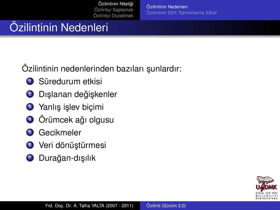 şunlardır: 1 Süredurum etkisi 2 Dışlanan değişkenler 3 Yanlış işlev