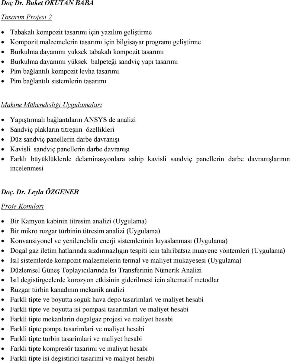 dayanımı yüksek balpeteği sandviç yapı tasarımı Pim bağlantılı kompozit levha tasarımı Pim bağlantılı sistemlerin tasarımı Yapıştırmalı bağlantıların ANSYS de analizi Sandviç plakların titreşim