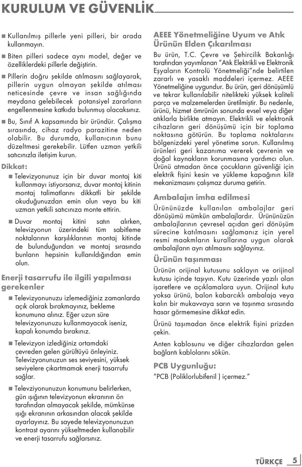 7 Pillerin doğru şekilde atılmasını sağlayarak, pillerin uygun olmayan şekilde atılması neticesinde çevre ve insan sağlığında meydana gelebilecek potansiyel zararların engellenmesine katkıda bulunmuş