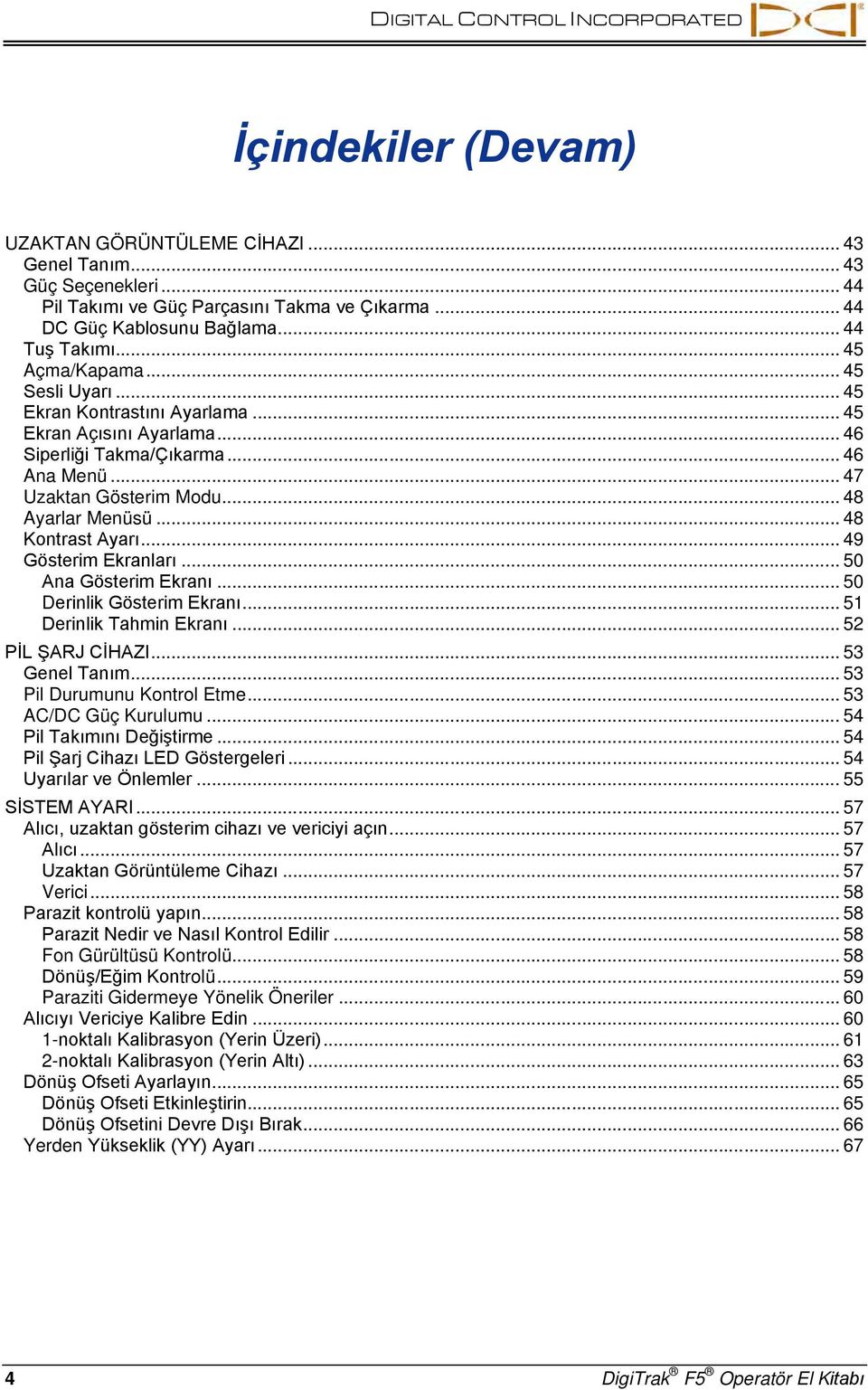 .. 48 Ayarlar Menüsü... 48 Kontrast Ayarı... 49 Gösterim Ekranları... 50 Ana Gösterim Ekranı... 50 Derinlik Gösterim Ekranı... 51 Derinlik Tahmin Ekranı... 52 PİL ŞARJ CİHAZI... 53 Genel Tanım.