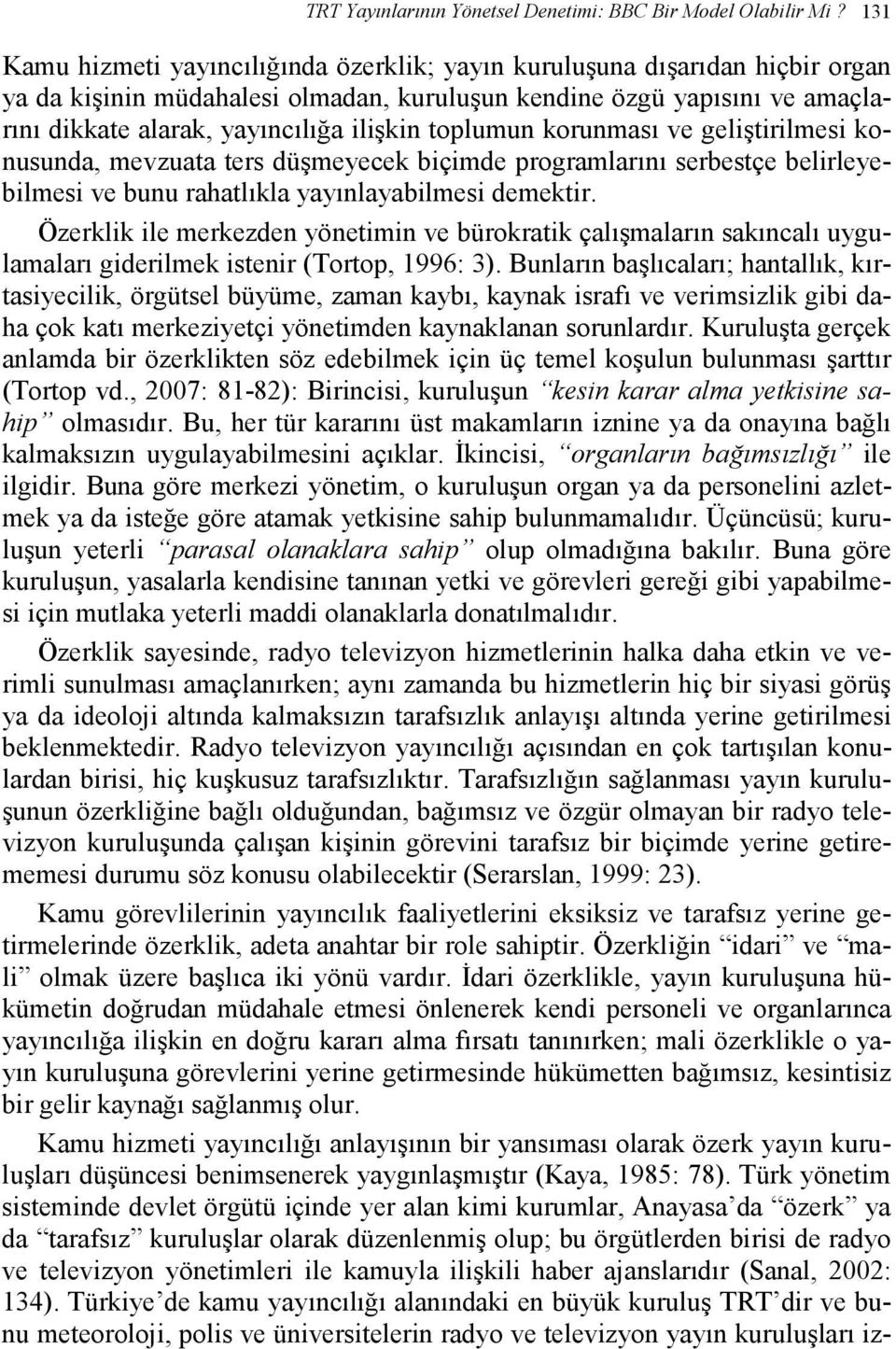 toplumun korunması ve geliştirilmesi konusunda, mevzuata ters düşmeyecek biçimde programlarını serbestçe belirleyebilmesi ve bunu rahatlıkla yayınlayabilmesi demektir.