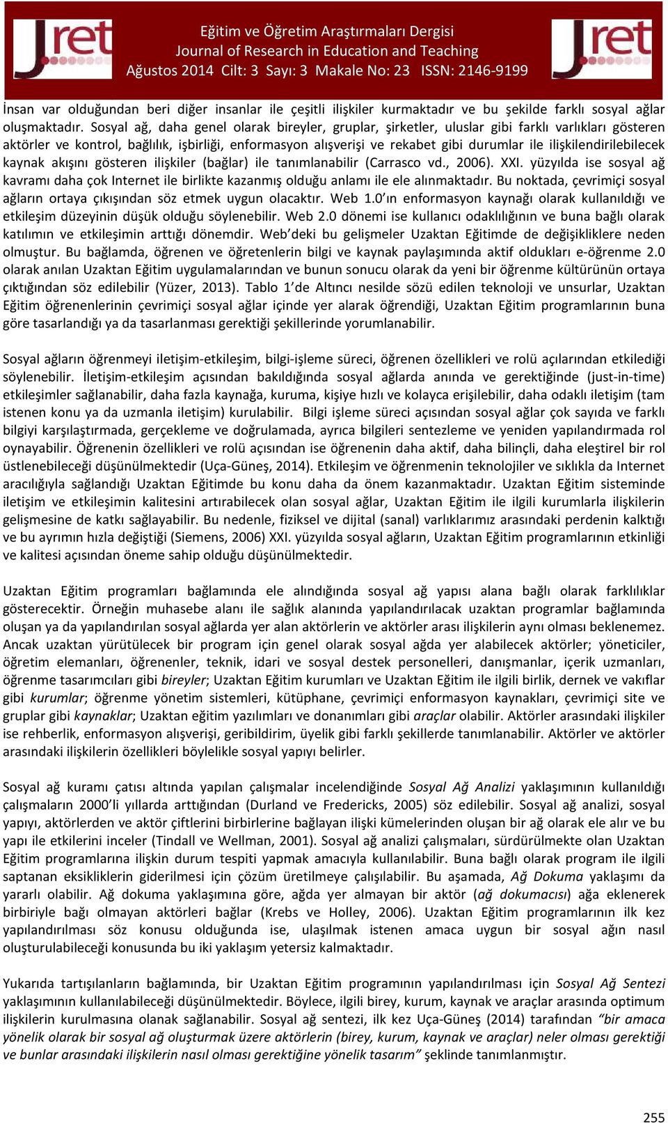 ilişkilendirilebilecek kaynak akışını gösteren ilişkiler (bağlar) ile tanımlanabilir (Carrasco vd., 2006). XXI.