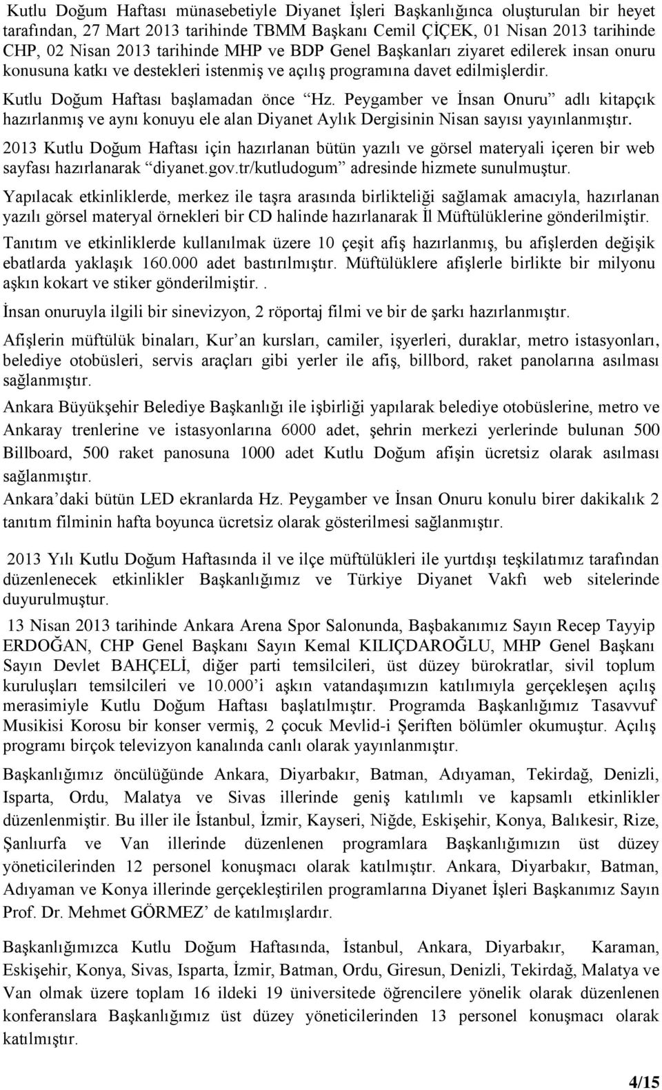 Peygamber ve İnsan Onuru adlı kitapçık hazırlanmış ve aynı konuyu ele alan Diyanet Aylık Dergisinin Nisan sayısı yayınlanmıştır.