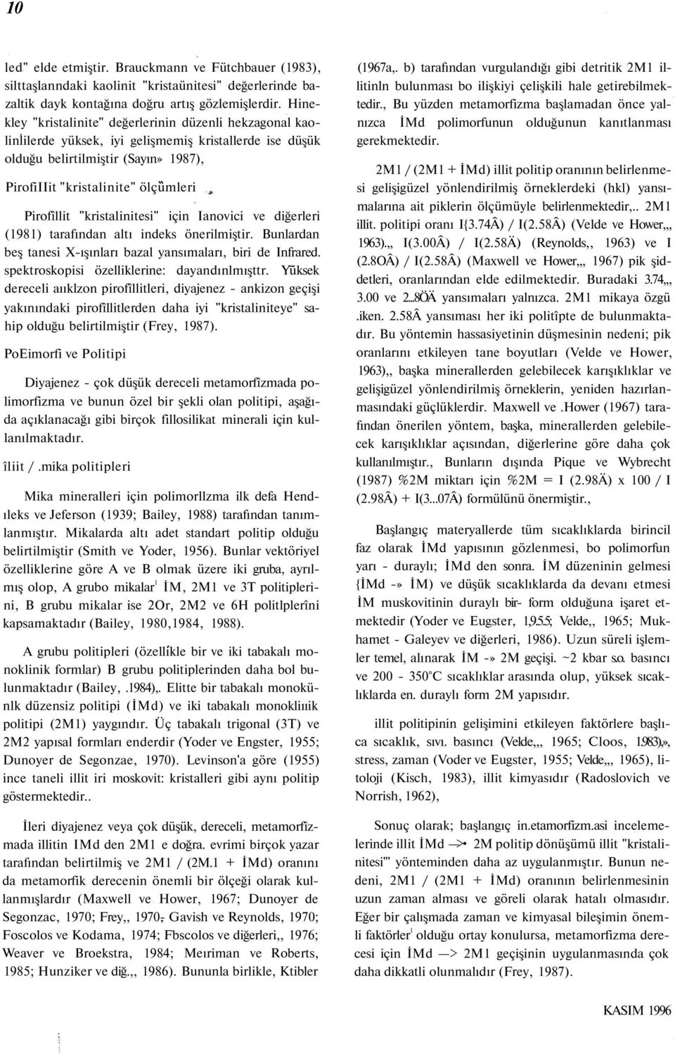 "kristalinitesi" için Ianovici ve diğerleri (1981) tarafından altı indeks önerilmiştir. Bunlardan beş tanesi X-ışınları bazal yansımaları, biri de Infrared.