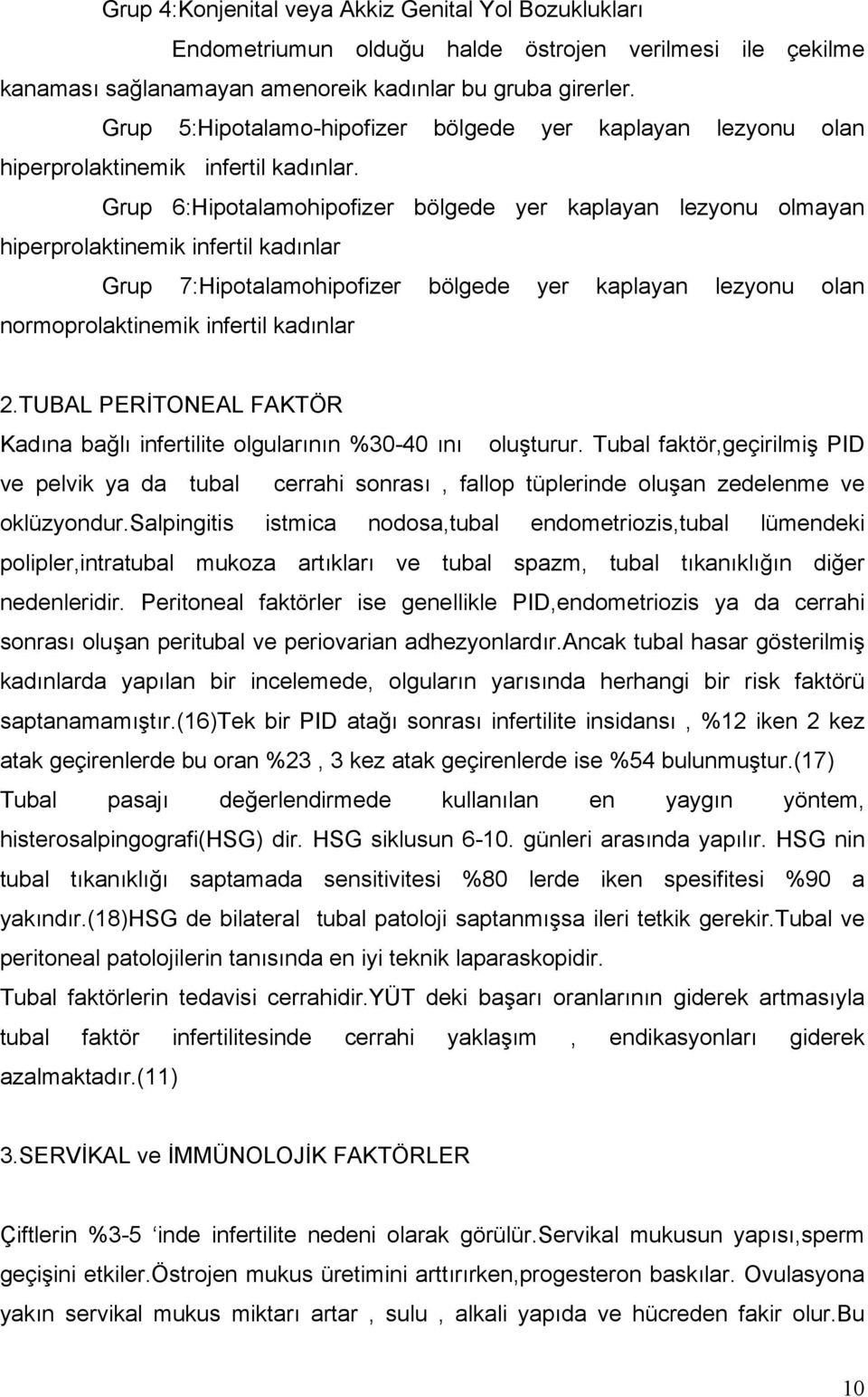 Grup 6:Hipotalamohipofizer bölgede yer kaplayan lezyonu olmayan hiperprolaktinemik infertil kadınlar Grup 7:Hipotalamohipofizer bölgede yer kaplayan lezyonu olan normoprolaktinemik infertil kadınlar