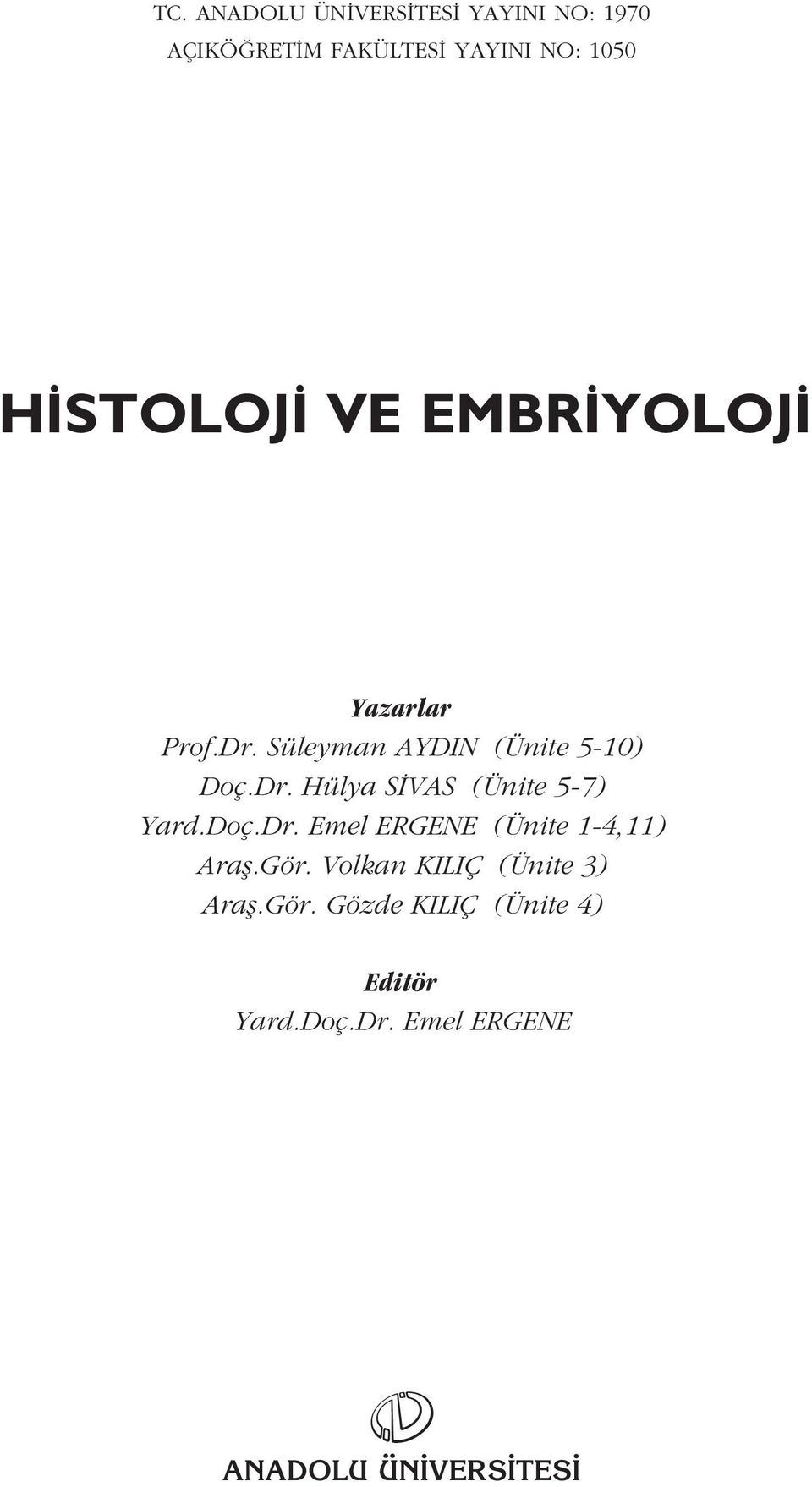 Doç.Dr. Emel ERGENE (Ünite 1-4,11) Arafl.Gör. Volkan KILIÇ (Ünite 3) Arafl.Gör. Gözde KILIÇ (Ünite 4) Editör Yard.