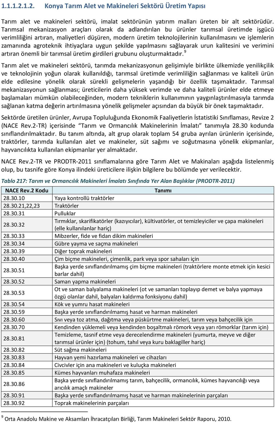 zamanında agroteknik ihtiyaçlara uygun şekilde yapılmasını sağlayarak urun kalitesini ve verimini artıran önemli bir tarımsal üretim girdileri grubunu oluşturmaktadır.