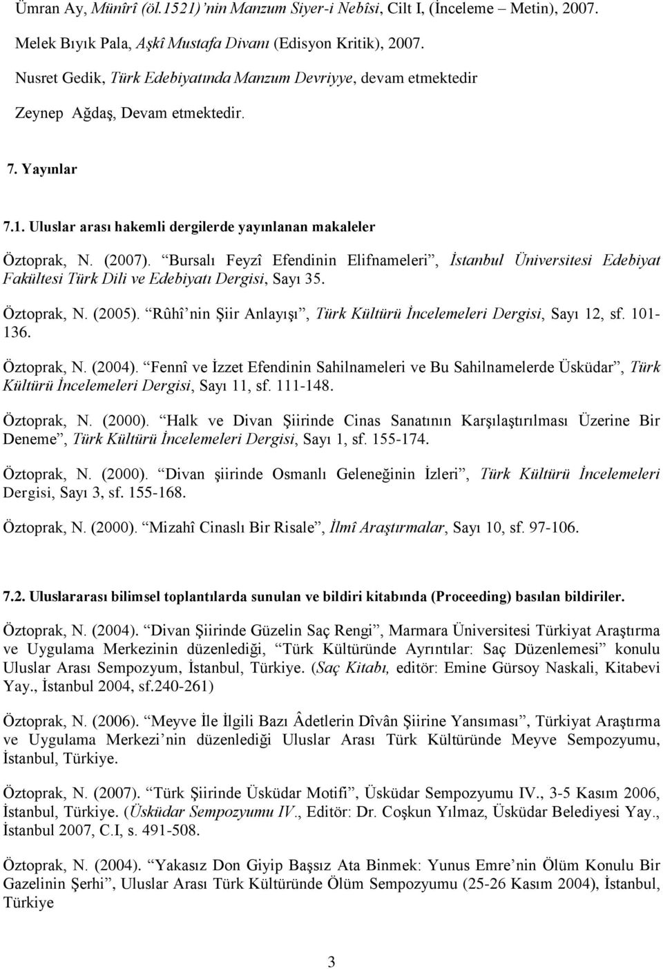 Bursalı Feyzî Efendinin Elifnameleri, İstanbul Üniversitesi Edebiyat Fakültesi Türk Dili ve Edebiyatı Dergisi, Sayı 35. Öztoprak, N. (2005).