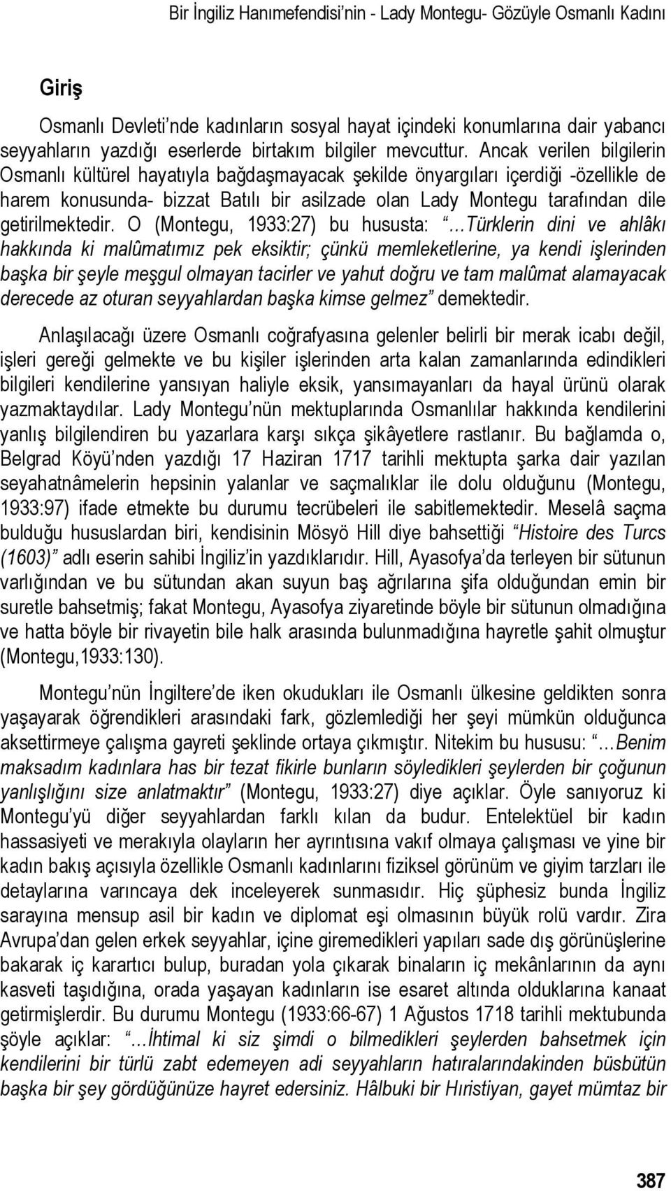 Ancak verilen bilgilerin Osmanlı kültürel hayatıyla bağdaşmayacak şekilde önyargıları içerdiği -özellikle de harem konusunda- bizzat Batılı bir asilzade olan Lady Montegu tarafından dile