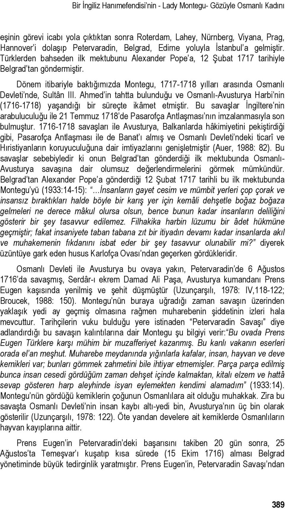 Dönem itibariyle baktığımızda Montegu, 1717-1718 yılları arasında Osmanlı Devleti nde, Sultân III.