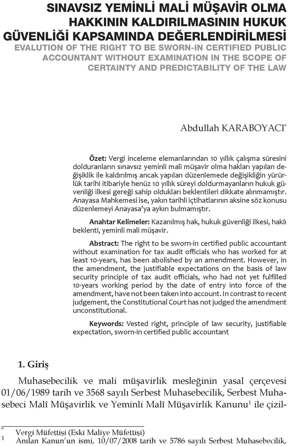 değişiklik ile kaldırılmış ancak yapılan düzenlemede değişikliğin yürürlük tarihi itibariyle henüz 10 yıllık süreyi doldurmayanların hukuk güvenliği ilkesi gereği sahip oldukları beklentileri dikkate