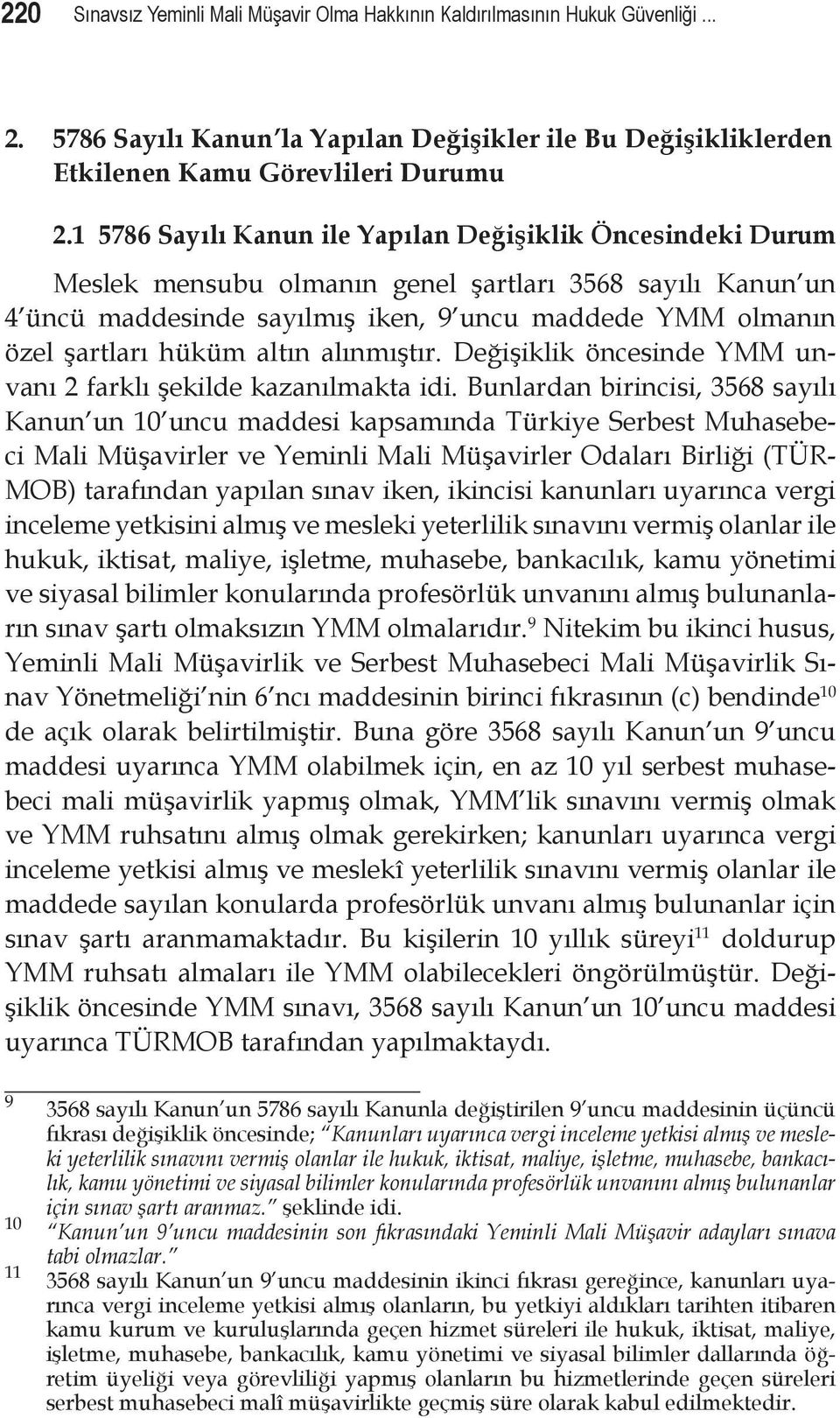 altın alınmıştır. Değişiklik öncesinde YMM unvanı 2 farklı şekilde kazanılmakta idi.