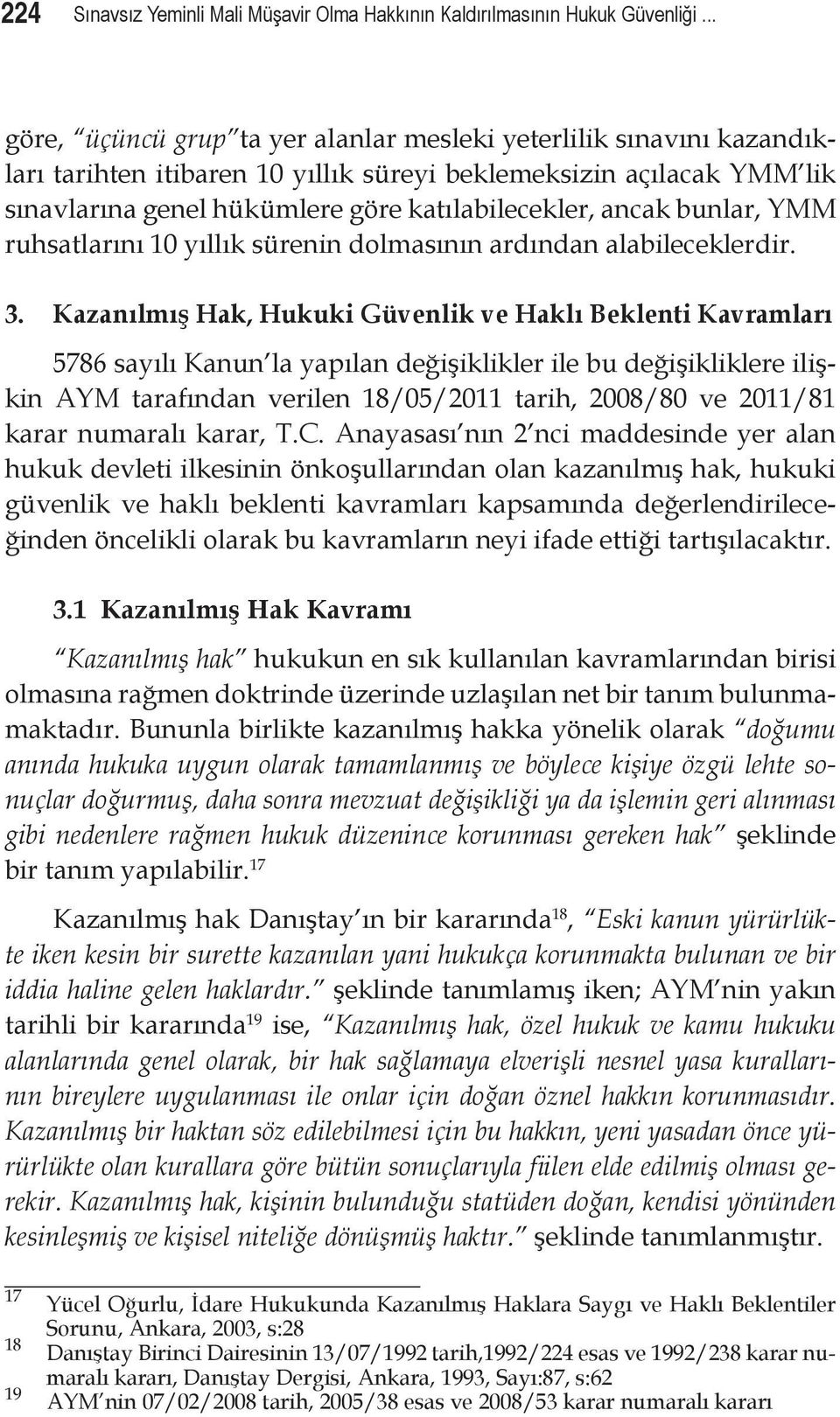 bunlar, YMM ruhsatlarını 10 yıllık sürenin dolmasının ardından alabileceklerdir. 3.