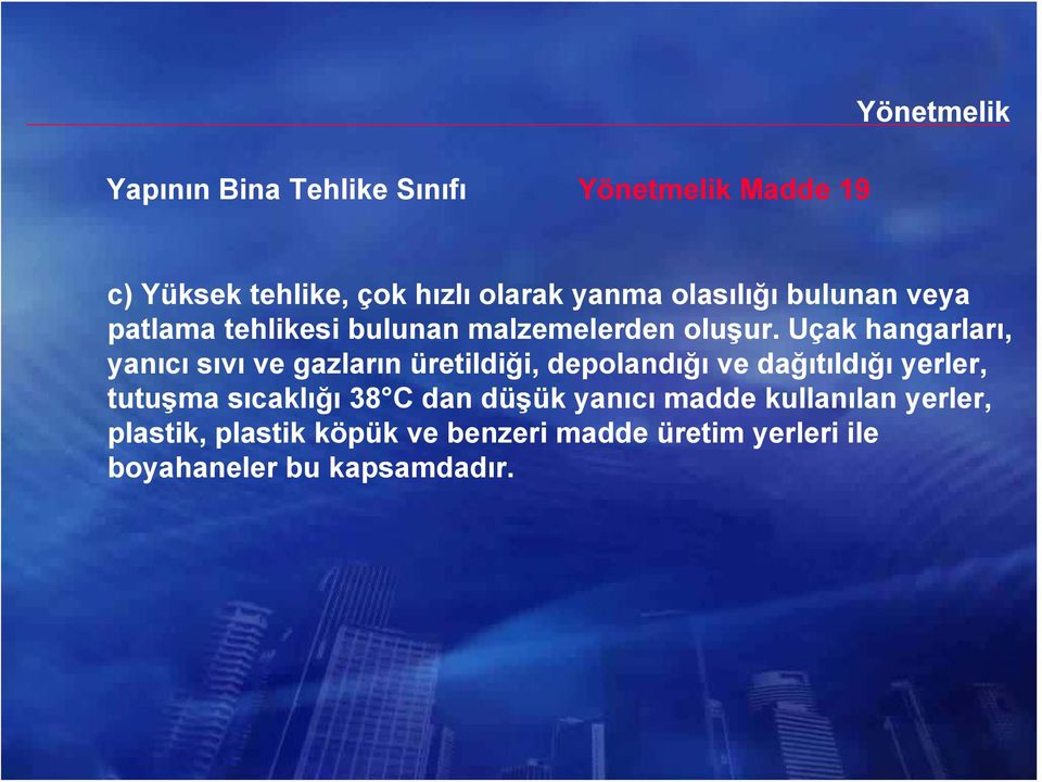 Uçak hangarları, yanıcı sıvı ve gazların üretildiği, depolandığı ve dağıtıldığı yerler, tutuşma