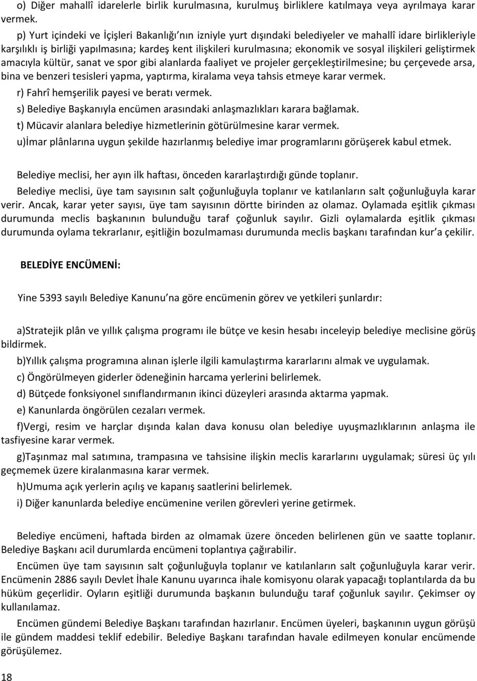 ilişkileri geliştirmek amacıyla kültür, sanat ve spor gibi alanlarda faaliyet ve projeler gerçekleştirilmesine; bu çerçevede arsa, bina ve benzeri tesisleri yapma, yaptırma, kiralama veya tahsis